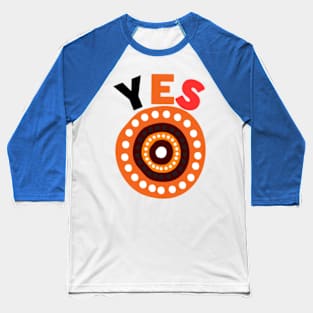 Yes to the Voice to Parliament 2023,SAY YES! SUPPORT THE VOICE TO PARLIAMENT Baseball T-Shirt